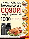 Libro de cocina de la freidora de aire Cosori para principiantes 2021: 1000 recetas...