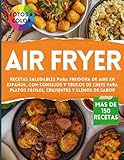 AIR FRYER - Libro de recetas saludables para Freidora de Aire en Español: Cocina más de...